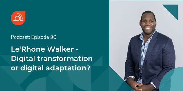 Le'Rhone Walker on the Agile Digital Transformation Podcast